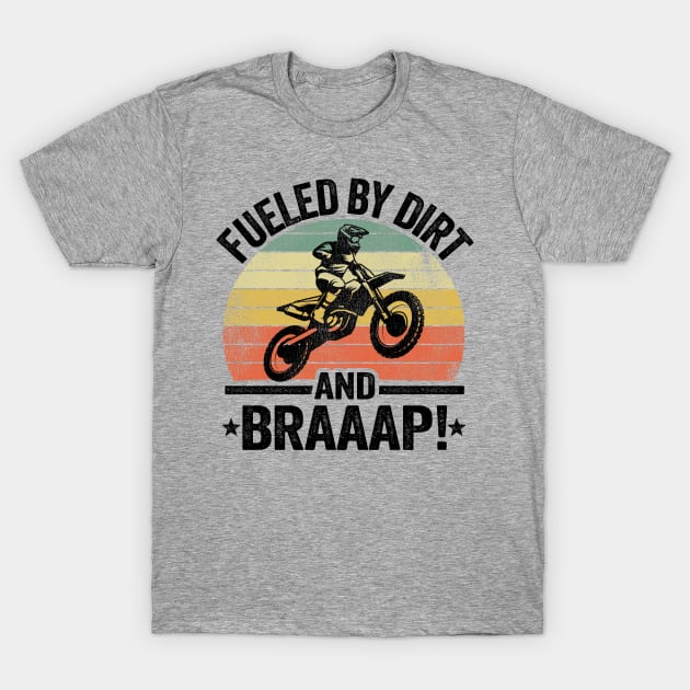 Fueled By Dirt And Braaap Dirt Bike Funny Motocross T-Shirt by Kuehni